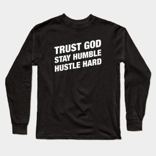 Trust God Stay Humble Hustle Hard - Christian Bible Motivation Long Sleeve T-Shirt